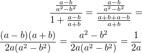 $\frac{\frac{a-b}{a^2-b^2}}{1+\frac{a-b}{a+b}}=\frac{\frac{a-b}{a^2-b^2}}{\frac{a+b+a-b}{a+b}}=\\\frac{(a-b)(a+b)}{2a(a^2-b^2)}=\frac{a^2-b^2}{2a(a^2-b^2)}=\frac{1}{2a}$