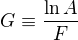 $G\equiv\frac{\ln A}{F}$