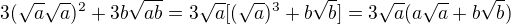 $3(\sqrt a \sqrt a)^2 +3b\sqrt {ab}=3\sqrt a[(\sqrt a)^3+b\sqrt b]=3\sqrt a(a\sqrt a+b\sqrt b)$