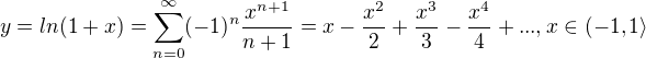 $y=ln(1+x) =\sum_{n=0}^{\infty }(-1)^{n}\frac{x^{n+1}}{n+1}=x-\frac{x^2}{2}+\frac{x^3}{3}-\frac{x^4}{4}+..., x\in (-1,1\rangle$