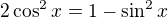 $2\cos ^{2}x=1-\sin ^{2}x$
