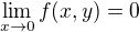 $ \lim_{x\to 0} f(x,y) = 0$