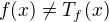 $f(x)\neq T_f(x)$