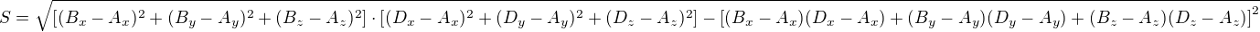 $ S=\sqrt{\left[(B_x-A_x)^2+(B_y-A_y)^2+(B_z-A_z)^2\right]\cdot\left[(D_x-A_x)^2+(D_y-A_y)^2+(D_z-A_z)^2\right]-\left[(B_x-A_x)(D_x-A_x)+(B_y-A_y)(D_y-A_y)+(B_z-A_z)(D_z-A_z)\right]^2}$
