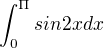 $\int_{0}^{\Pi }sin2xdx$