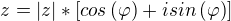 $z=|z|*\left[cos\left(\varphi\right)+isin\left(\varphi\right)\right]$