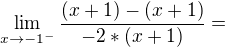 $\lim_{x\to-1^{-}}\frac{(x+1)-(x+1)}{-2*(x+1)}=$