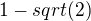 $1-sqrt(2)$