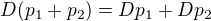 $D(p_1+p_2) = Dp_1+Dp_2$