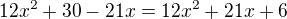 $12x^2+30-21x=12x^2+21x+6$
