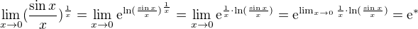 $\lim_{x \to 0}(\frac{\sin x}{x})^{\frac{1}{x}}=\lim_{x\to 0} {\mathrm e}^{\ln(\frac{\sin x}{x})^{\frac{1}{x}}}=\lim_{x\to 0} {\mathrm e}^{{{\frac{1}{x}}}\cdot\ln(\frac{\sin x}{x})}={\mathrm e}^{\lim_{x\to 0} {{\frac{1}{x}}}\cdot\ln(\frac{\sin x}{x})}={\mathrm e}^{*}$