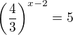 kopírovat do textarea $\left(\frac{4}{3}\right)^{x-2}=5$