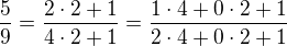 $\frac{5}{9}=\frac{2\cdot 2+1}{4\cdot 2+1}=\frac{1\cdot 4+0\cdot 2+1}{2\cdot 4+0\cdot 2+1}$