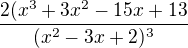$\frac{2(x^{3}+3x^{2}-15x+13}{(x^{2}-3x+2)^{3}}$