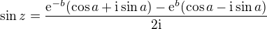 $\sin z=\frac{\mathrm{e}^{-b}(\cos a+\text{i}\sin a)-\mathrm{e}^{b}(\cos a-\text{i}\sin a)}{2\text{i}}$