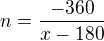 $n=\frac{-360}{x-180}$