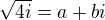 $\sqrt{4i}=a+bi$