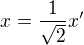 $x=\frac{1}{\sqrt{2}}x'$