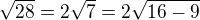 $\sqrt{28}=2\sqrt7=2\sqrt{16-9}$