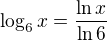 $\log_{6} x=\frac{\ln x}{\ln 6}$