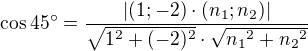 $\cos{45�} =\frac{|(1; -2)\cdot (n_1; n_2)|}{\sqrt{1^2+(-2)^2}\cdot \sqrt{{n_1}^2+{n_2}^2}}$