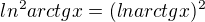 $ln^2arctgx = (lnarctgx)^2$
