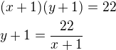 $(x+1)(y+1)=22\nly+1=\frac{22}{x+1}$
