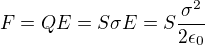 $F=QE=S\sigma E=S\frac{\sigma^2}{2\epsilon_0}$