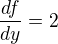 $\frac{df}{dy} = 2$
