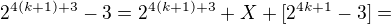 $2^{4(k+1)+3} -3=2^{4(k+1)+3}+X + [2^{4k+1}-3]=$