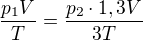 $\frac{p_1V}{T}=\frac{p_2\cdot 1,3V}{3T}$