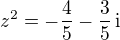 $z^2 = -\frac{4}{5}-\frac{3}{5}\,\mathrm{i}$