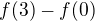 $f(3)-f(0)$