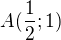 $A(\frac{1}{2};1)$