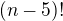 $(n-5)!$