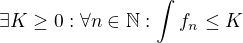$\exists K\ge 0:\forall n\in \mathbb{N}:\int_{}^{}f_{n}\le K$