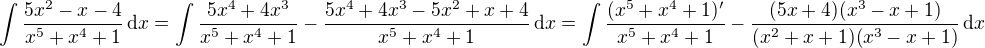 $\int\frac{5x^2-x-4}{x^5+x^4+1}\,\d x=\int\frac{5x^4+4x^3}{x^5+x^4+1}-\frac{5x^4+4x^3-5x^2+x+4}{x^5+x^4+1}\,\d x=\int\frac{(x^5+x^4+1)'}{x^5+x^4+1}-\frac{(5x+4)(x^3-x+1)}{(x^2+x+1)(x^3-x+1)}\,\d x$
