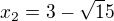 $x_2=3-\sqrt15$