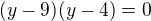 $(y-9)(y-4)=0$