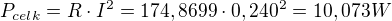 $P_{celk}=R\cdot I^{2}=174,8699\cdot 0,240^{2}=10,073W$