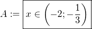 $A:= \boxed{x\in \(-2;-\frac 13\)}$