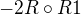 $-2 R \circ R 1$
