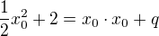 $\frac{1}{2}x_{0}^{2}+2=x_{0}\cdot x_{0}+q$