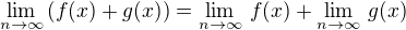 $ \lim_{n \to \infty} \left(f(x) + g(x)\right) = \lim_{n \to \infty} \, f(x) + \lim_{n \to \infty} \, g(x) $