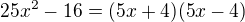 $25x^2-16=(5x+4)(5x-4)$