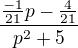 $\frac{\frac{-1}{21}p-\frac{4}{21}}{p^2+5}$