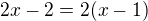 $2x-2=2(x-1)$