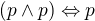 $(p\wedge p)\Leftrightarrow p$