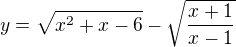 $y=\sqrt{x^2+x-6}-\sqrt{\frac{x+1}{x-1}}$