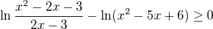 $\ln \frac{x^2-2x-3}{2x-3}-\ln (x^2-5x+6)\ge 0$